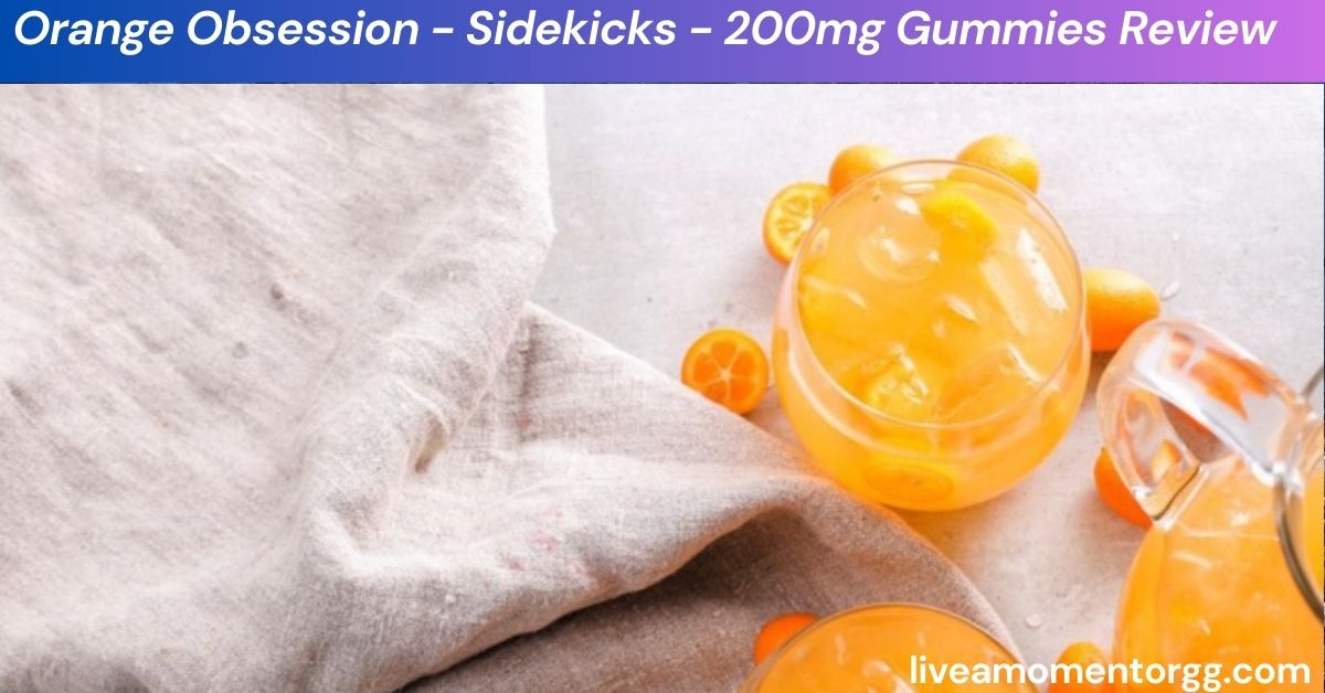 Orange Obsession - Sidekicks - 200mg Gummies Review