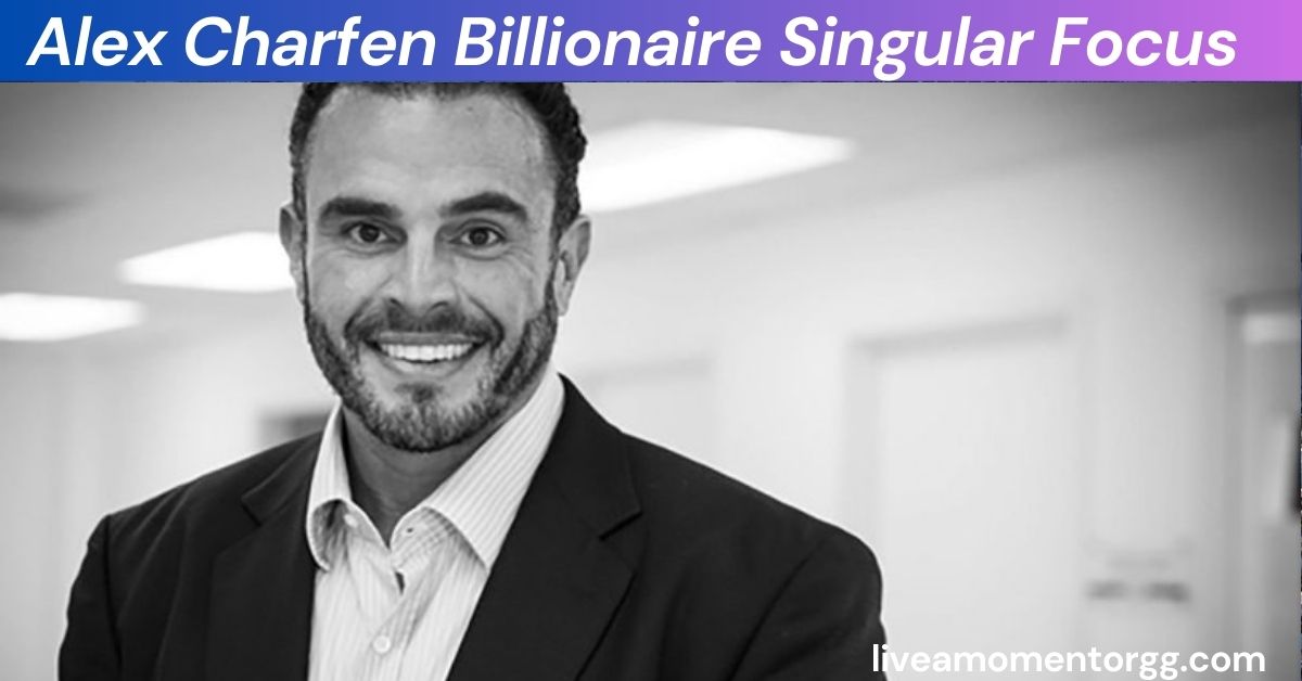 Alex Charfen Billionaire Singular Focus